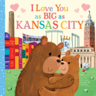 I Love You as Big as Kansas City By Rose Rossner, Joanne Partis (Illustrator) Cover Image
