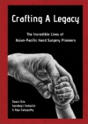 Crafting a Legacy: The Incredible Lives of Asian-Pacific Hand Surgery Pioneers By Dawn Chia (Editor), Sandeep Sebastin (Editor), Raja Sabapathy (Editor) Cover Image