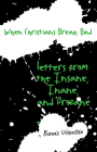 When Christians Break Bad: Letters from the Insane, Inane, and Profane Cover Image