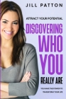 Attract Your Potential: Discovering Who You Really Are - You Have The Power To Transform Your Life By Jill Patton Cover Image