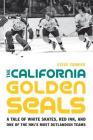 The California Golden Seals: A Tale of White Skates, Red Ink, and One of the NHL's Most Outlandish Teams Cover Image