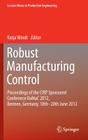Robust Manufacturing Control: Proceedings of the Cirp Sponsored Conference Romac 2012, Bremen, Germany, 18th-20th June 2012 (Lecture Notes in Production Engineering #1) By Katja Windt (Editor) Cover Image