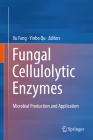 Fungal Cellulolytic Enzymes: Microbial Production and Application By Xu Fang (Editor), Yinbo Qu (Editor) Cover Image