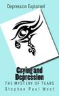 Crying and Depression: The Mystery of Tears Explained By Stephen Paul West Cover Image