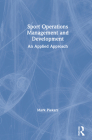 Sport Operations Management and Development: An Applied Approach By Mark Piekarz Cover Image