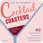 Life of the Party Cocktail Coasters 1: 60 Conversation Starters to Amaze, Amuse, and Entertain Cover Image
