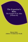 The Expositor's Bible: The Gospel of St. John (Volume II) By Marcus Dods, W. Robertson Nicoll (Editor) Cover Image