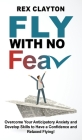 Fly with No Fear: Overcome Your Anticipatory Anxiety and Develop Skills to Have a Confidence and Relaxed Flying! Stop with Flying Phobia Cover Image