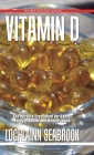 Vitamin D: The Miracle Treatment for Nearly Every Disease and Health Issue By Lochlainn Seabrook Cover Image