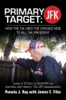Primary Target: Jfk - How the Cia Used the Chicago Mob to Kill the President: Author of to Kill a County and Interview with History: t By Pamela J. Ray, James E. Files (With) Cover Image