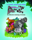 Armored Armadillo to Zippy Zebra: Alliterative Anthology of Animals Cover Image