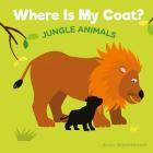 Where Is My Coat?: Jungle Animals By Anita Bijsterbosh Cover Image