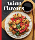 Asian Flavors: Delicious Dishes from Across the Continent By Publications International Ltd Cover Image