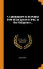 A Commentary on the Greek Text of the Epistle of Paul to the Philippians .. Cover Image