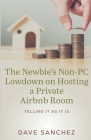 The Newbie's Non-PC Lowdown on Hosting a Private Airbnb Room By Dave Sanchez Cover Image