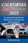 California DMV Handbook 2023: An essential guide for California driving test, 2023 edition By Betty Estrada Cover Image