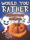 Would You Rather Halloween Edition: Spooky Coloring Activity Book: Fun Interactive Game Book - GREAT Trick or Treat GIFT Idea for Kids 6-12, Creepy Qu By J. Hall Press Cover Image