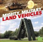 Mighty Military Land Vehicles (Military Machines on Duty) By William N. Stark Cover Image