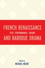 French Renaissance and Baroque Drama: Text, Performance, Theory By Michael Meere (Editor), Sara Beam (Contribution by), Christian Biet (Contribution by) Cover Image