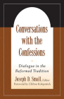 Conversations with the Confessions: Dialogue in the Reformed Tradition By Joseph D. Small (Editor) Cover Image