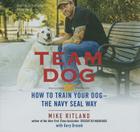 Team Dog Lib/E: How to Train Your Dog-The Navy Seal Way By Mike Ritland, Gary Brozek (Contribution by), John Pruden (Read by) Cover Image