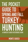The Pocket Guide to Spring and Fall Turkey Hunting: A Hunter's Quick Reference Book (Skyhorse Pocket Guides) Cover Image