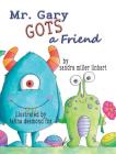 Mr. Gary Gots a Friend By Sandra Miller Linhart, Tahna Desmond Fox (Illustrator) Cover Image