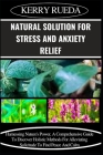 Natural Solution for Stress and Anxiety Relief: Harnessing Nature's Power, A Comprehensive Guide To Discover Holistic Methods For Alleviating Solicitu Cover Image