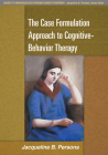 The Case Formulation Approach to Cognitive-Behavior Therapy (Guides to Individualized Evidence-Based Treatment) By Jacqueline B. Persons, PhD Cover Image