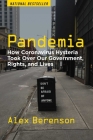 Pandemia: How Coronavirus Hysteria Took Over Our Government, Rights, and Lives By Alex Berenson Cover Image
