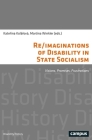 Re/imaginations of Disability in State Socialism: Visions, Promises, Frustrations By Katerina Kolárová (Editor), Martina Winkler (Editor) Cover Image