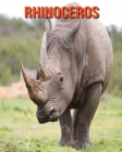 Rhinoceros: Amazing Facts about Rhinoceros By Devin Haines Cover Image
