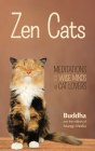 Zen Cats: Meditations for the Wise Minds of Cat Lovers (Cat Gift for Cat Lovers) By Gautama Buddha Cover Image