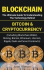 Blockchain: The Ultimate Guide to Understanding the Technology Behind Bitcoin and Cryptocurrency By Leon Watson Cover Image