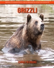 Grizzli: Images étonnantes et faits amusants pour les enfants By Carolyn Drake Cover Image
