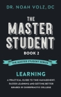 The Master Student: Book 2: LEARNING: A Practical Guide To Time Management, Faster Learning, And Getting Better Grades In Chiropractic Col Cover Image