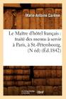 Le Maître d'Hôtel Français: Traité Des Menus À Servir À Paris, À St.-Pétersbourg, (N Éd) (Éd.1842) (Savoirs Et Traditions) Cover Image