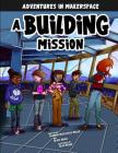 A Building Mission By Shannon McClintock Miller, Blake Hoena, Alan Brown (Illustrator) Cover Image