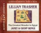 Lillian Trasher: The Greatest Wonder in Egypt: (Audiobook) (Christian Heroes Then and Now) By Janet Benge, Geoff Benge, Rebecca Gallagher (Read by) Cover Image
