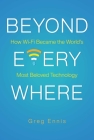 Beyond Everywhere: How Wi-Fi Became the World's Most Beloved Technology By Greg Ennis Cover Image