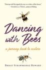 Dancing with Bees: A Journey Back to Nature Cover Image