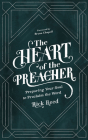 The Heart of the Preacher: Preparing Your Soul to Proclaim the Word By Rick Reed Cover Image