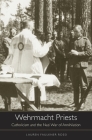 Wehrmacht Priests: Catholicism and the Nazi War of Annihilation By Lauren Faulkner Rossi Cover Image
