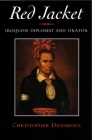 Red Jacket: Iroquois Diplomat and Orator (Iroquois and Their Neighbors) By Christopher Densmore Cover Image