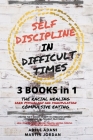 Self Discipline in Difficult Times: Master the 7 hidden Secrets to Overcome Eating Disorders and Re-Program your Brain. Heal Yourself from Racial Trau Cover Image