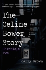 The Celine Bower Story: Chronicle Two By Carly Brown Cover Image