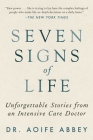 Seven Signs of Life: Unforgettable Stories from an Intensive Care Doctor Cover Image
