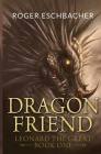 Dragonfriend: Leonard the Great, Book One Cover Image