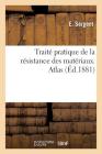 Traité Pratique de la Résistance Des Matériaux, Atlas. (Sciences) By E. Sergent Cover Image