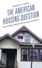 The American Housing Question: Racism, Urban Citizenship, and the Privilege of Mobility By Randolph Hohle Cover Image